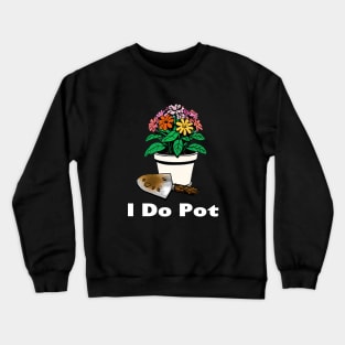 I Do Pot Crewneck Sweatshirt